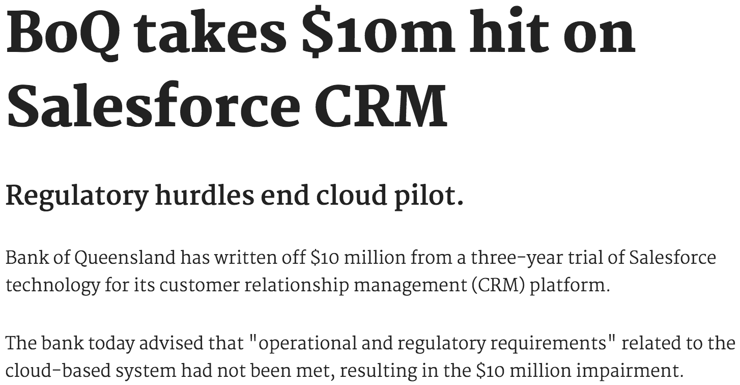 BoQ takes $10m hit on Salesforce CRM. Regulatory hurdles end cloud pilot. Bank of Queensland has written off $10 million from a three-year trial of Salesforce technology for its customer relationship management (CRM) platform. The bank today advised that \
